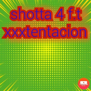 shotta4 F.T xxxtentacion