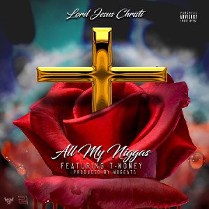 Lord Jesus Christi x All My Nigga's