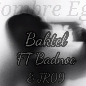 Baktel Sombre Ego ft Badnoc x Jr9