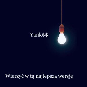 Yank$$ - Wierzyć w tą najlepszą wersję