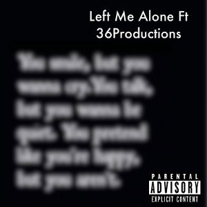 Left Me Alone Ft 36 Productions 