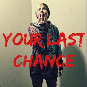 Your last chance