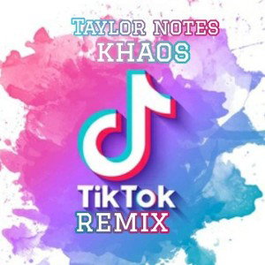 Taylor Notes_FT Khaos843 - Tic Tok Remix