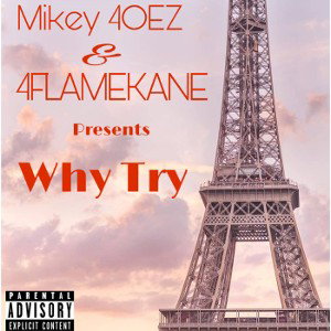 Why Try _(Mikey 4oez) ft 4FLAMEKANE