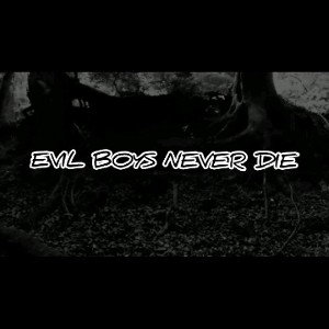 EVIL BOYS NEVER DIE