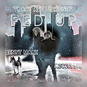Fed Up [Freestyle]~Aston Lee ft.Benny Marx