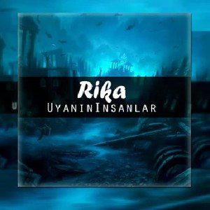 RİKA- UYANIN İNSANLAR
