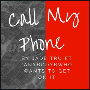 Jade Tru - Call my phone ... ft. somebody who wanna get on it  is it you  _1_