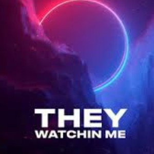 They #Watchin Me