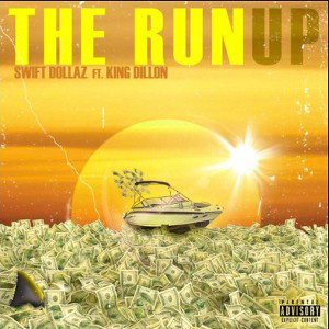 Swift Dollaz - The RunUp Ft. King Dillon