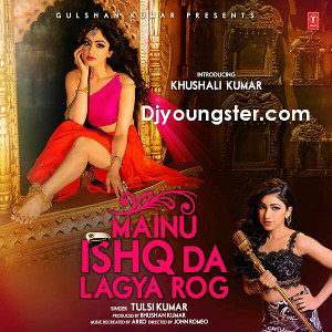 Mainu Ishq Da Lagya Rog - Tulsi Kumar (DjYoungster.Com)