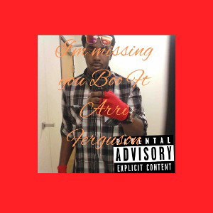 I’m missing you boo Ft Arri Ferguson 