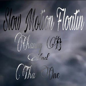 Channy B Ft. Tha One Slow Motion Floatin