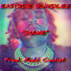 EastSide Bundlez - "Shame" (Prod.by Madd Cientist) Copyright2021