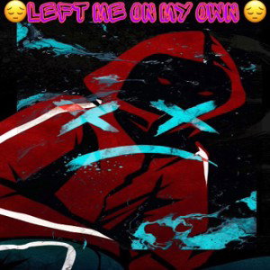 😔Left Me On My Own😔
