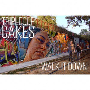 TRIPLE CUP & CAKES-WALK IT DOWN 
