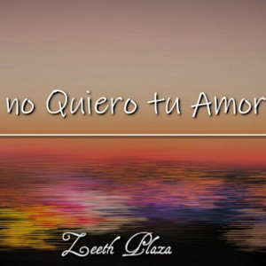 Zeeth Plaza - Yo no quiero tu amor