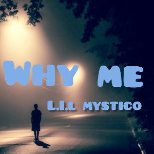 Why Me - L.I.L Mystico