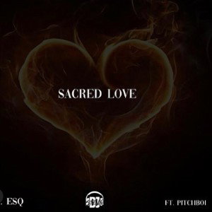 Sacred Love Mr.ESQ ft Pitchboi