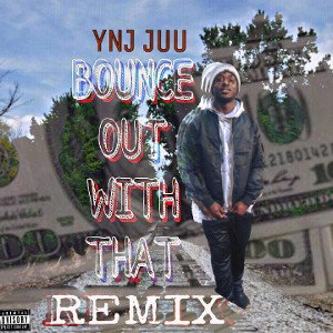 Bounce Out- YNJ JUU