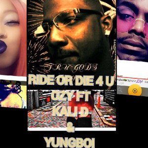 Ride or die 4 u ft.trugods Kali D & Yung Boi