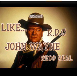 LIKE JOHN WAYNE FT. REDD REAL