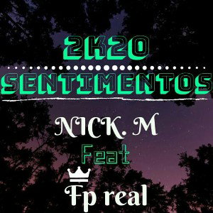  NICK.M FEAT FP REAL - SENTIMENTO - OFICIAL