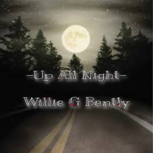 Up All Night- Willie G Bently 