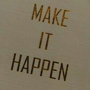 make it happen