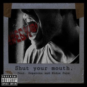 Shut Your Mouth - feat. Xidus Pain
