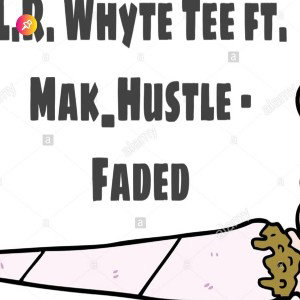 WHyTe TEE ft Mak Hustle - Faded