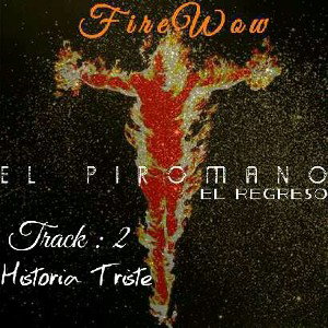 🔥FireWow El Piromano💀 - Una Historia De Vida