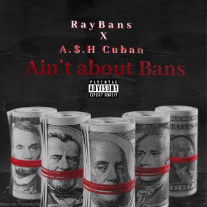 Ain’t About Bans - RayBans Ft. A$H Cuban
