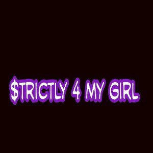 $trictly 4 my girl(what you want)