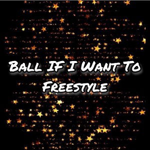 Ball If Want To Freestyle 
