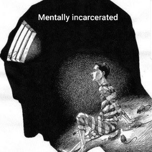 Mentally Incarcerated