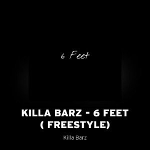 Killa Barz - 6 Feet Freestyle