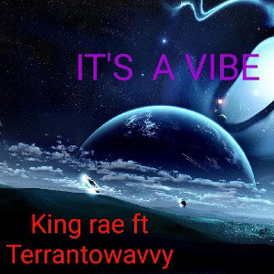 ITS A VIBE-KING RAE ft Terran2wavvy