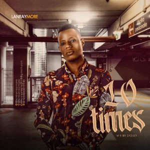 LANRAYMORE _10 TIMES _MIXED BY DKEEZY