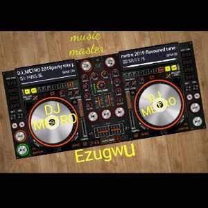 Dj_ metro latest tune(ezugwu)