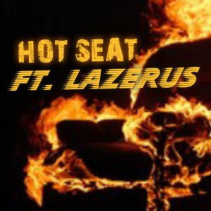 HOT SEAT FT. Lazerus