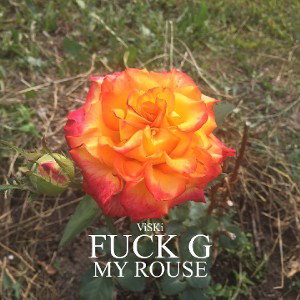 FUCK G MY ROUSE
