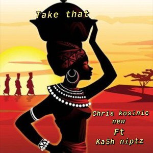 Chris k New - take that  ft Kash niptz