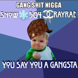 YOU SAY YOU A GANGSTA