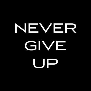 Never give up