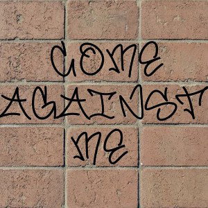 Come Against Me