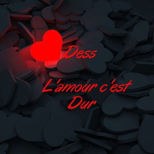 Dess - L'amour c'est dur