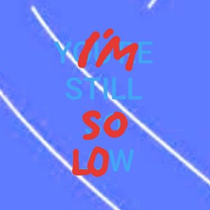 I'm SOLO (You're Still So Low)