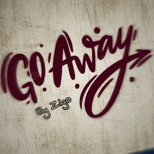 go away- by ZIGO 