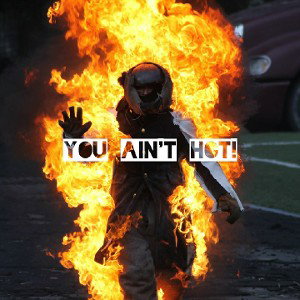 You aint hot